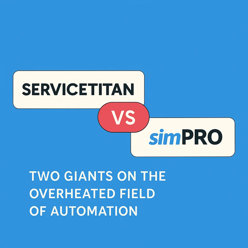 ServiceTitan vs SimPRO — two giants on the overheated field of automation