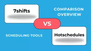 7shifts vs Hotschedules: Karşılaştırma Genel Bakış