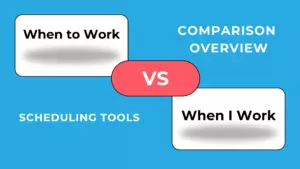 Când să lucrezi vs. When I Work: Comparație generală
